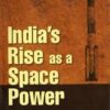 Indias Rise as a Space Power